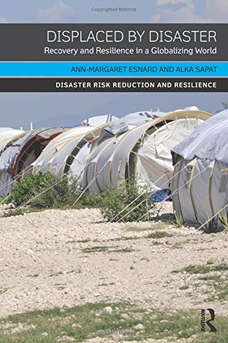 Displaced by Disaster: Recovery and Resilience in a Globalizing World (Disaster Risk Reduction and Resilience)
