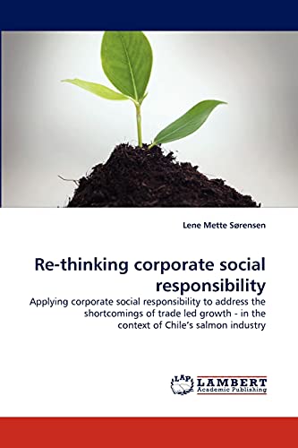 Re-thinking corporate social responsibility: Applying corporate social responsibility to address the shortcomings of trade led growth - in the context of Chile's salmon industry