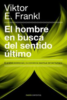 El hombre en busca del sentido último : el análisis existencial y la conciencia espiritual del ser humano (Contextos)