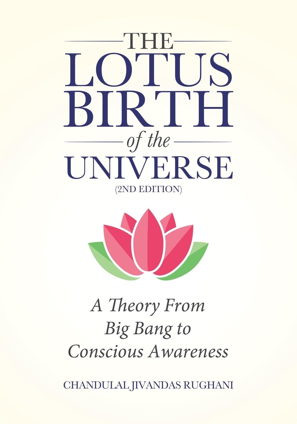The Lotus Birth of the Universe (2nd Edition): A Theory From Big Bang to Conscious Awareness