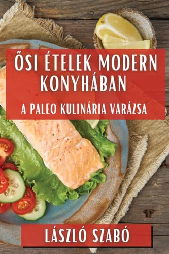 ¿si Ételek Modern Konyhában: A Paleo Kulinária Varázsa