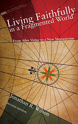 Living Faithfully in a Fragmented World, Second Edition: From 'After Virtue' to a New Monasticism (New Monastic Library: Resources for Radical Discipleship, Band 6)