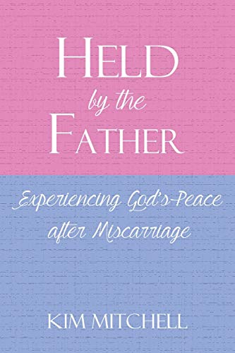 Held by the Father: Experiencing God¿s Peace after Miscarriage
