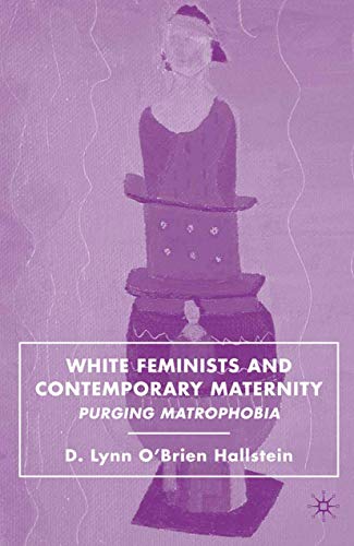 White Feminists and Contemporary Maternity: Purging Matrophobia