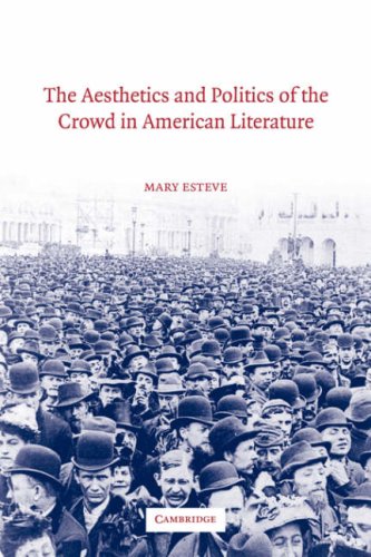 Aesthetics Politics Crowd Amer Lit (Cambridge Studies in American Literature and Culture, Band 135)