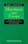 Mittellatein und Europa: Führung in die Hauptliteratur des Mittelalters