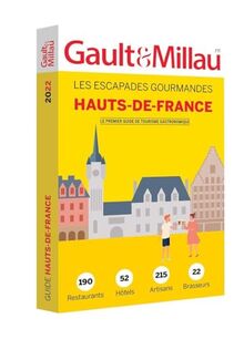 Hauts-de-France : les escapades gourmandes : 190 restaurants, 52 hôtels, 215 artisans, 22 brasseurs