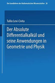 Der Absolute Differentialkalkül und seine Anwendungen in Geometrie und Physik (Grundlehren der mathematischen Wissenschaften, 28, Band 28)