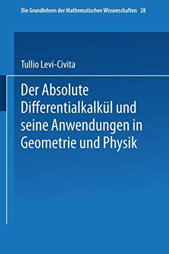 Der Absolute Differentialkalkül und seine Anwendungen in Geometrie und Physik (Grundlehren der mathematischen Wissenschaften, 28, Band 28)