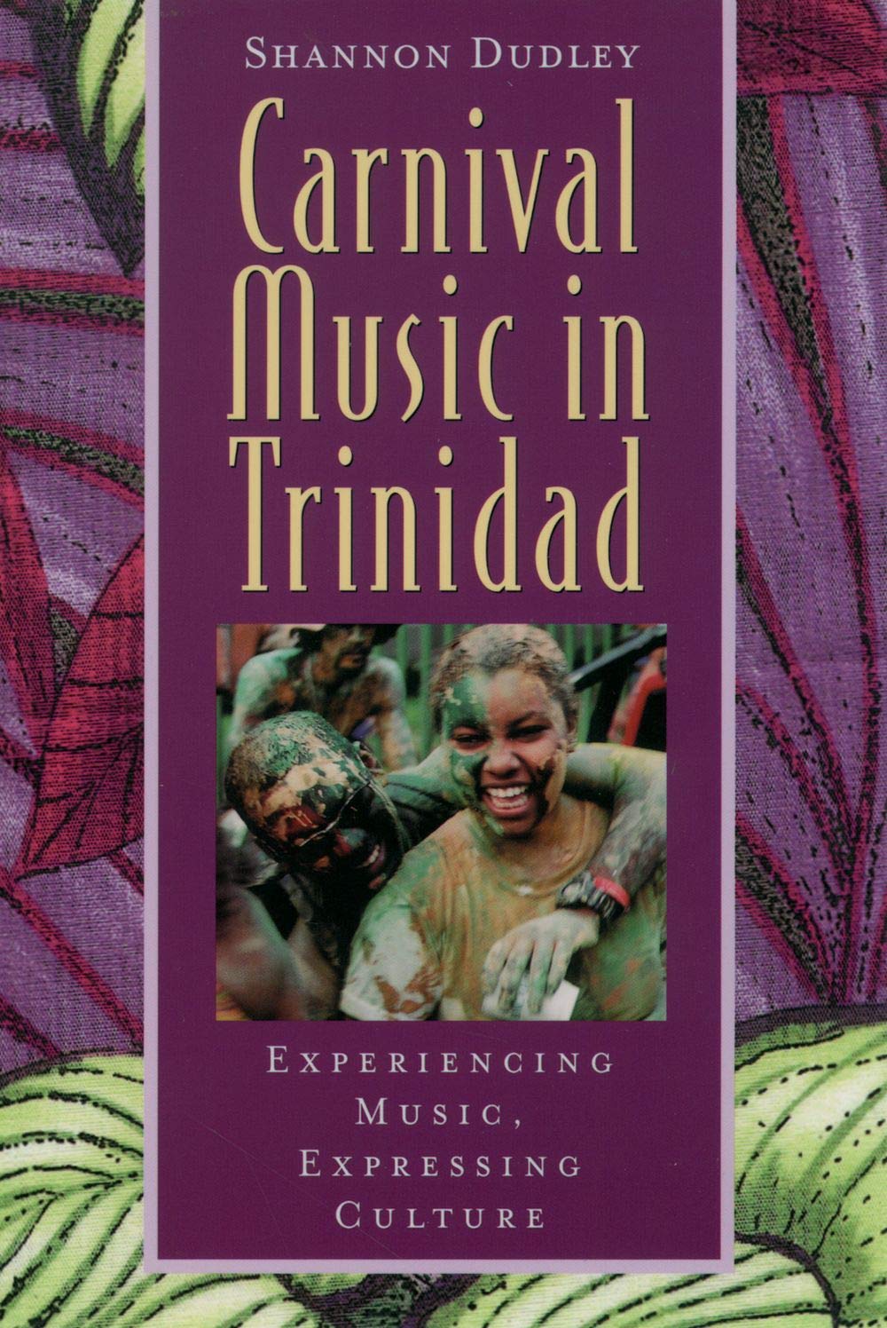 Carnival Music in Trinidad: Experiencing Music, Expressing Culture [With CD] (Global Music Series)