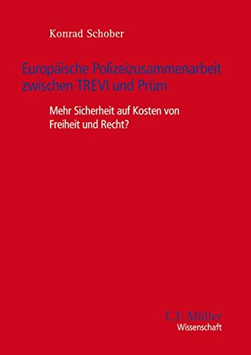 C. F. Müller Wissenschaft: Europäische Polizeizusammenarbeit zwischen TREVI und Prüm: Mehr Sicherheit auf Kosten von Freiheit und Recht?