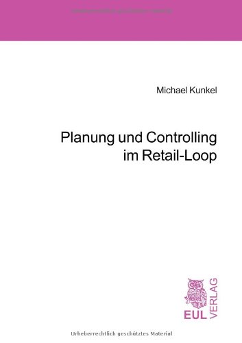 Planung und Controlling im Retail-Loop: Pro-aktives Sortiments- und Bestandsmanagement in traditionellen und vertikalen Wertschöpfungsketten des saisonabhängigen Filialhandels