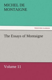 The Essays of Montaigne — Volume 11 (TREDITION CLASSICS)