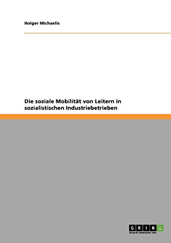 Die soziale Mobilität von Leitern in sozialistischen Industriebetrieben