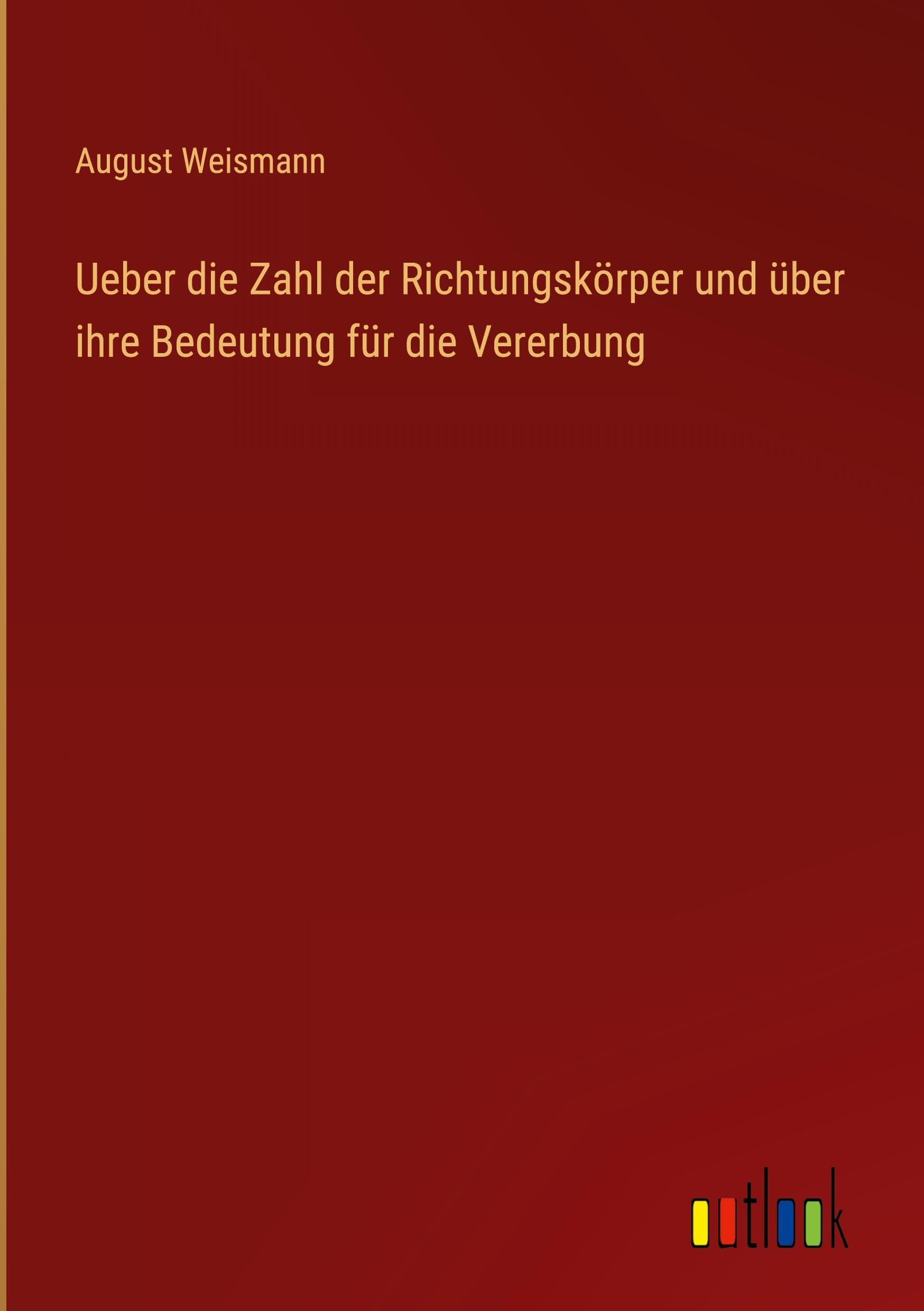 Ueber die Zahl der Richtungskörper und über ihre Bedeutung für die Vererbung