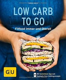 Low Carb to go: Fitfood immer und überall (GU KüchenRatgeber)