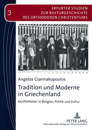 Tradition und Moderne in Griechenland: Konfliktfelder in Religion, Politik und Kultur