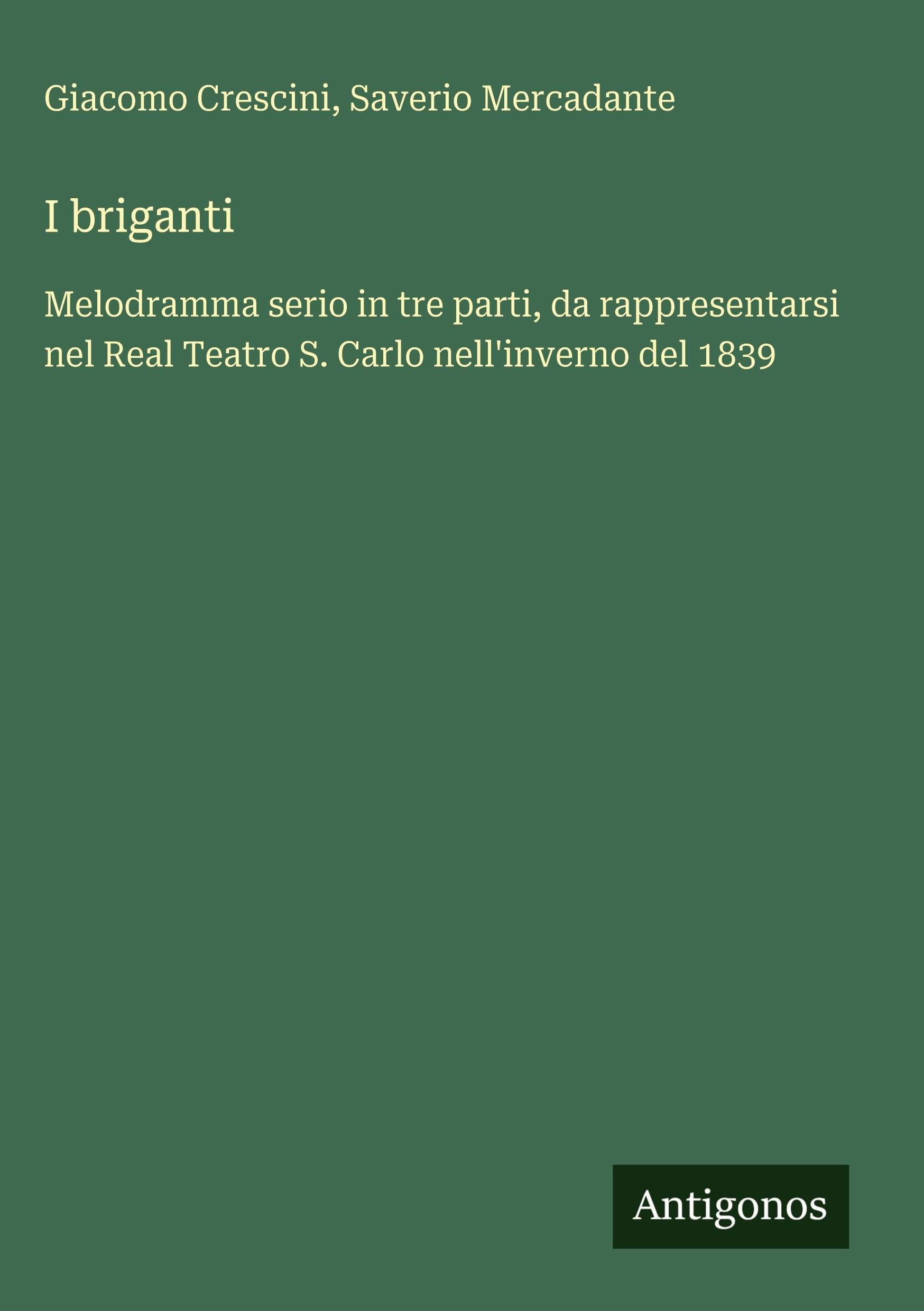 I briganti: Melodramma serio in tre parti, da rappresentarsi nel Real Teatro S. Carlo nell'inverno del 1839