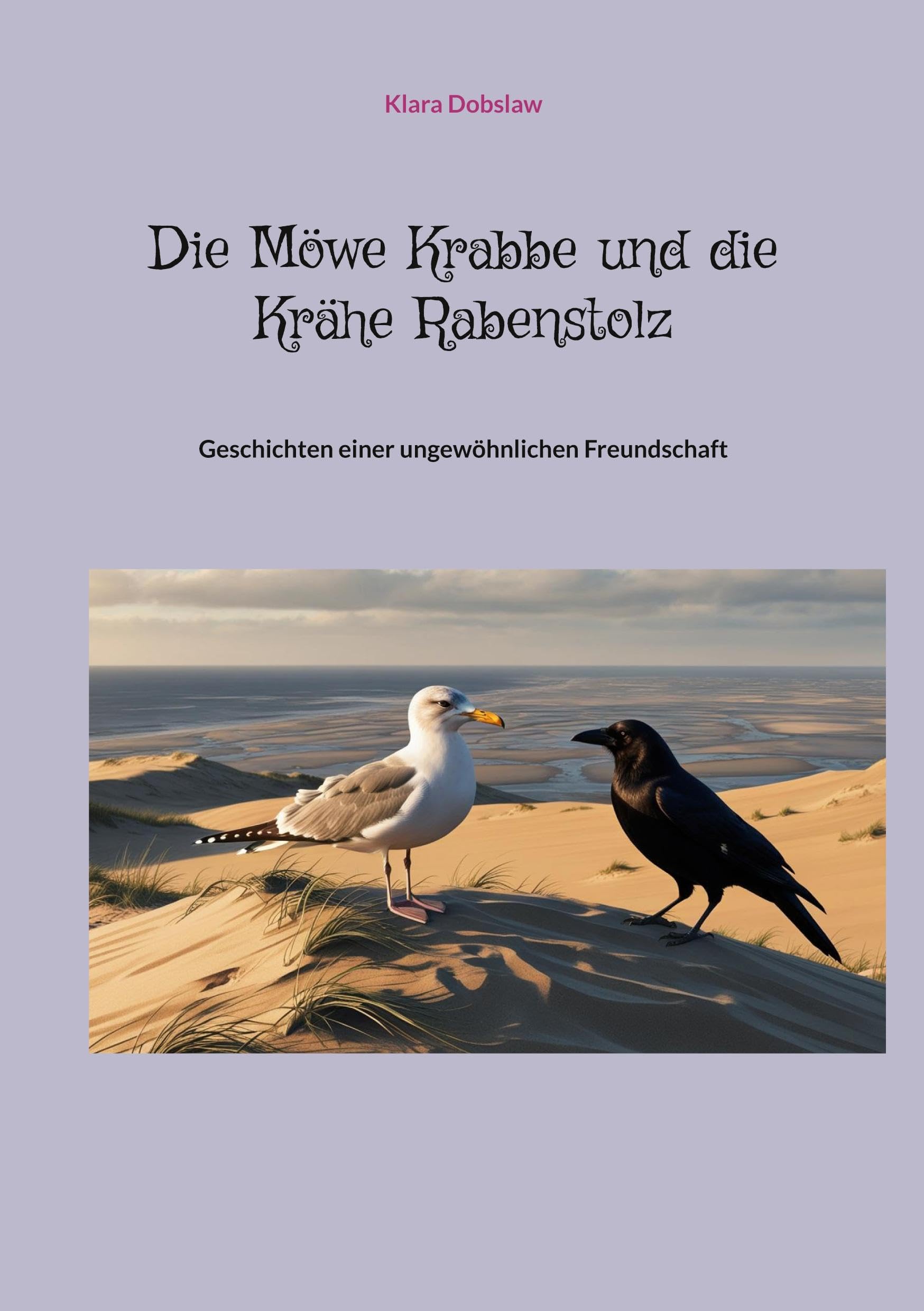 Die Möwe Krabbe und die Krähe Rabenstolz: Geschichten einer ungewöhnlichen Freundschaft