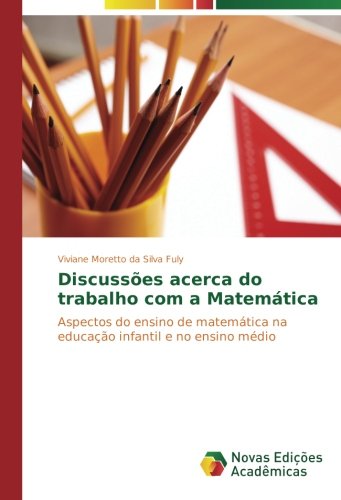 Discussões acerca do trabalho com a Matemática: Aspectos do ensino de matemática na educação infantil e no ensino médio