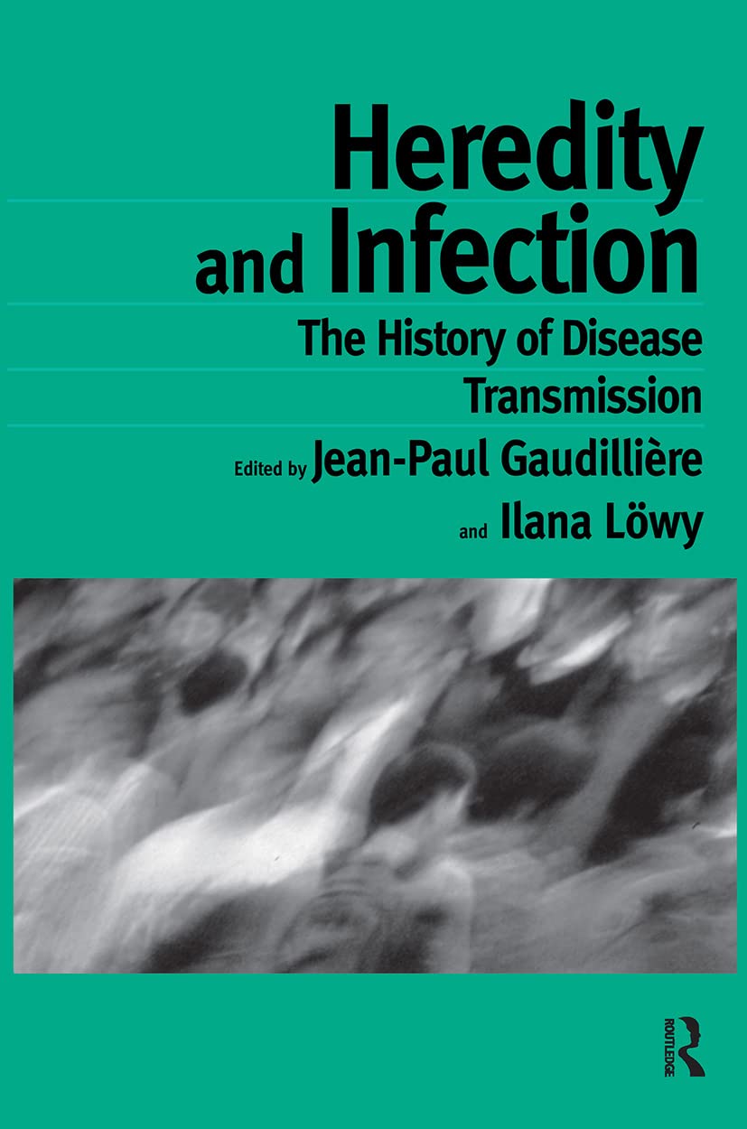 Heredity and Infection: The History of Disease Transmission (Studies in the History of Science,Technology and Medicine, Band 14)