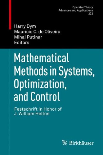 Mathematical Methods in Systems, Optimization, and Control: Festschrift in Honor of J. William Helton (Operator Theory: Advances and Applications)