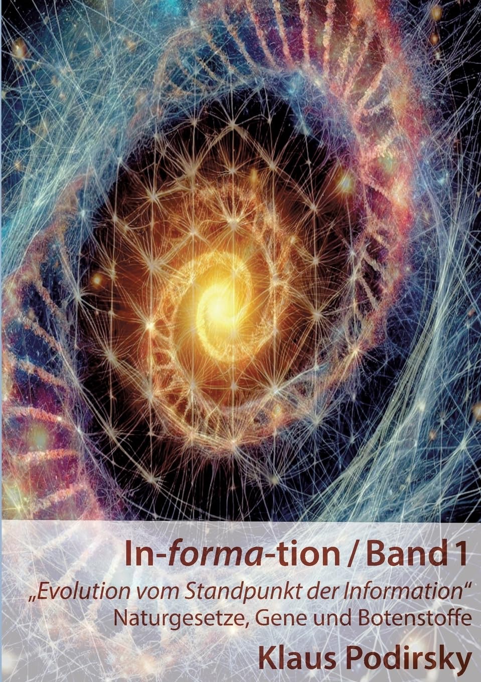 In-forma-tion / Band 1: Evolution vom Standpunkt der Information. - Naturgesetze, Gene und Botenstoffe