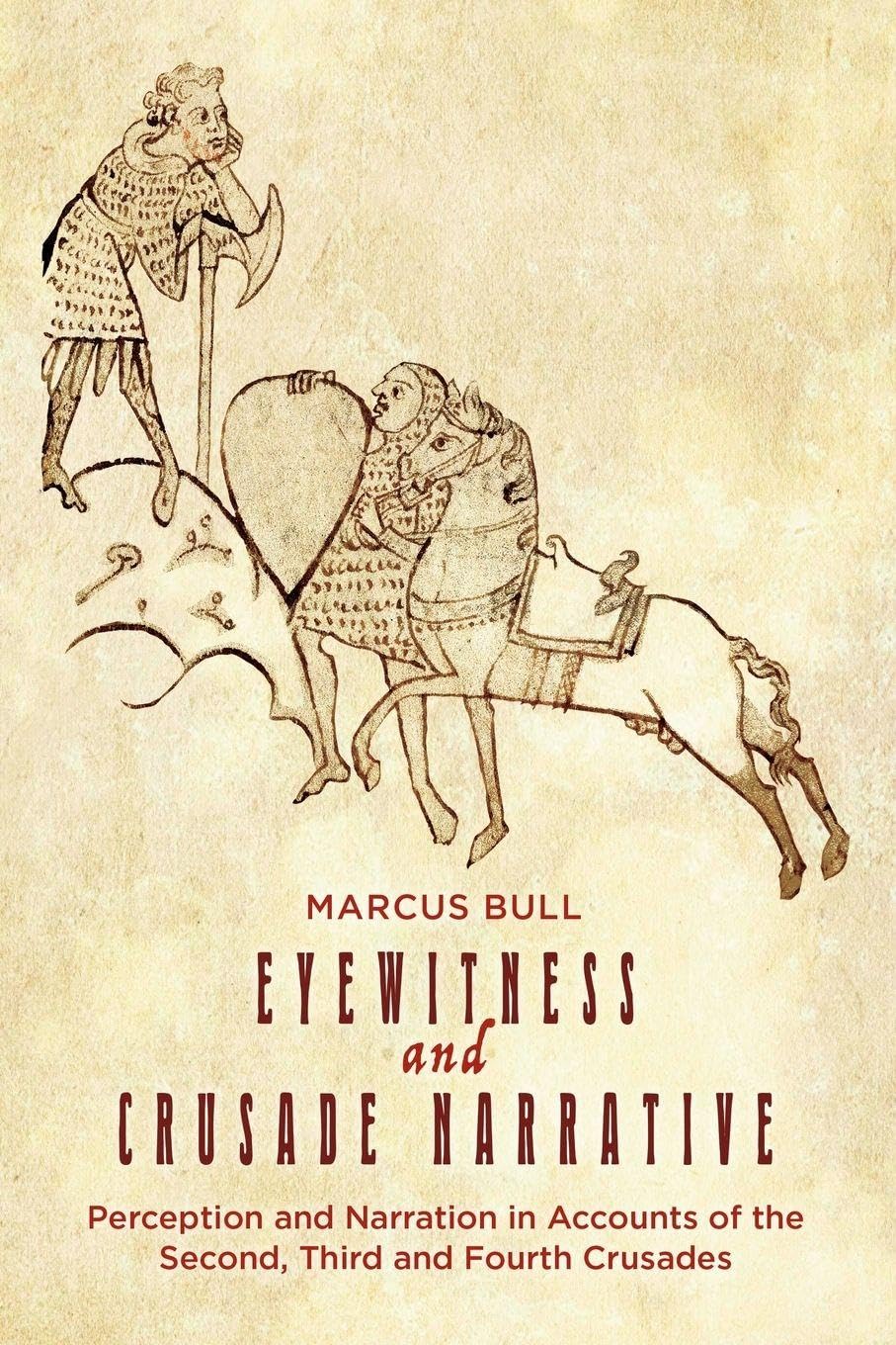 Eyewitness and Crusade Narrative: Perception and Narration in Accounts of the Second, Third and Fourth Crusades (Crusading in Context, Band 1)