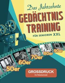 Das Jahrzehnte Gedächtnistraining für Senioren XXL: Eine Rätselreise durch die 50er bis 90er Jahre - 555 spannend-spaßige Denksportübungen, die wirken