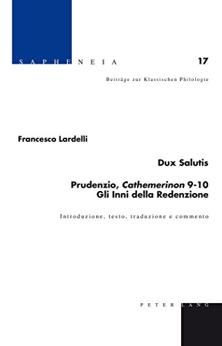 Dux Salutis- Prudenzio, «Cathemerinon» 9-10- Gli Inni della Redenzione: Introduzione, testo, traduzione e commento (Sapheneia)