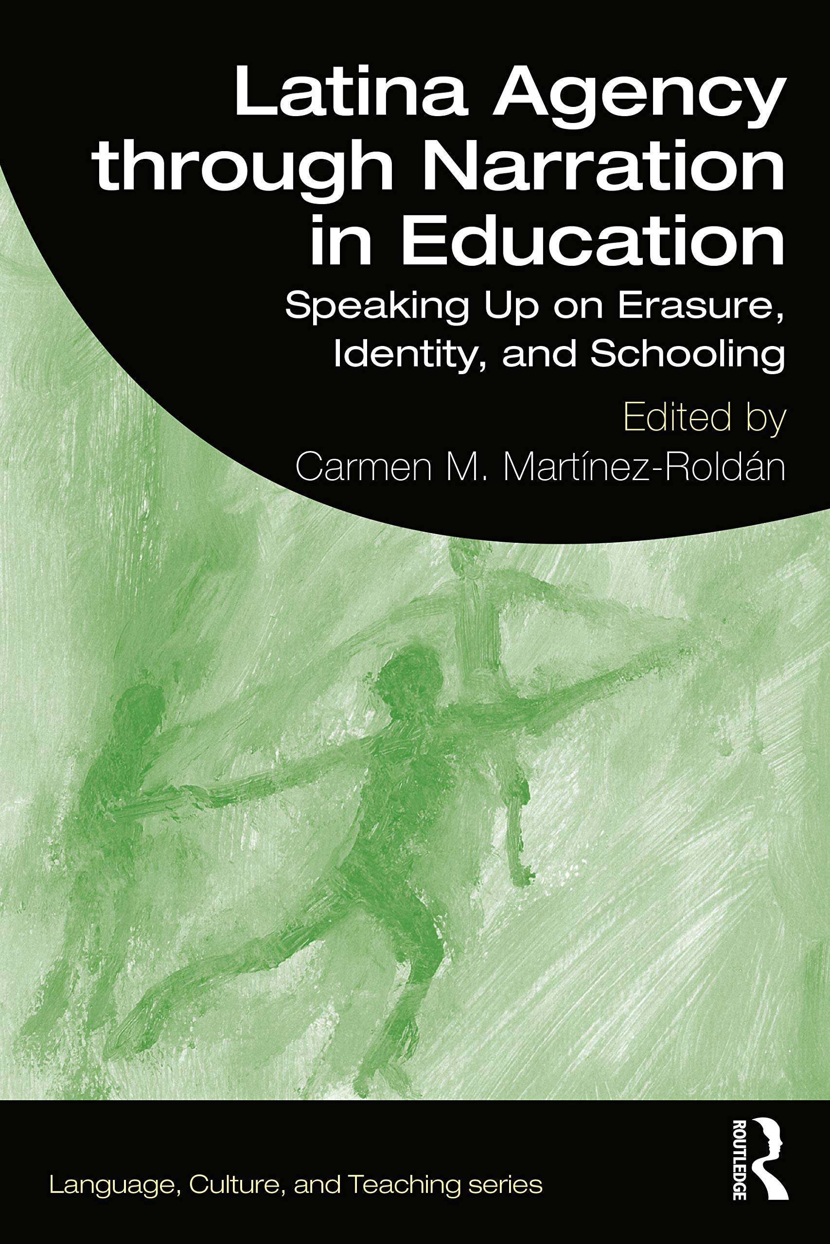 Latina Agency through Narration in Education: Speaking Up on Erasure, Identity, and Schooling (Language, Culture, and Teaching)