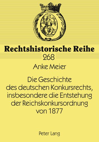 Die Geschichte des deutschen Konkursrechts, insbesondere die Entstehung der Reichskonkursordnung von 1877 (Rechtshistorische Reihe)