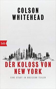 Der Koloß von New York: Eine Stadt in dreizehn Teilen