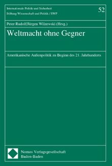 Weltmacht ohne Gegner: Amerikanische Außenpolitik zu Beginn des 21. Jahrhunderts