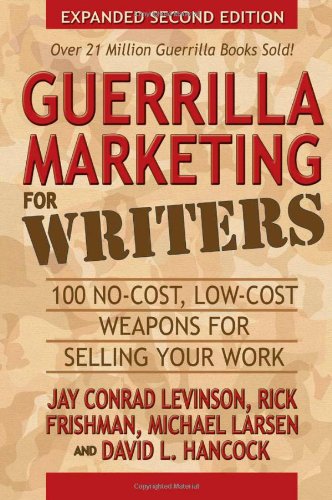 Guerrilla Marketing for Writers: 100 No-Cost, Low-Cost Weapons for Selling Your Work