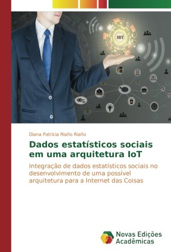 Dados estatísticos sociais em uma arquitetura IoT: Integração de dados estatísticos sociais no desenvolvimento de uma possível arquitetura para a Internet das Coisas