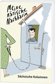 Meine närrsche Nachbarin: Sächsische Kolumnen