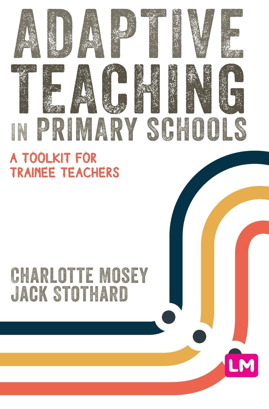 Adaptive Teaching in Primary Schools: A Toolkit for Trainee Teachers (Primary Teaching Now)