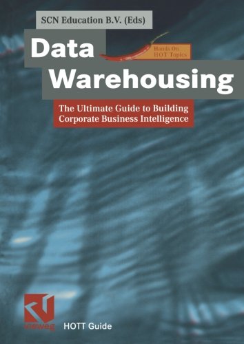 Data Warehousing: The Ultimate Guide to Building Corporate Business Intelligence (XHOTT Guide)