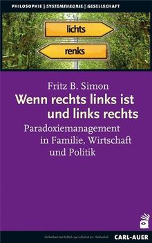 Wenn rechts links ist und links rechts: Paradoxiemanagement in Familie, Wirtschaft und Politik