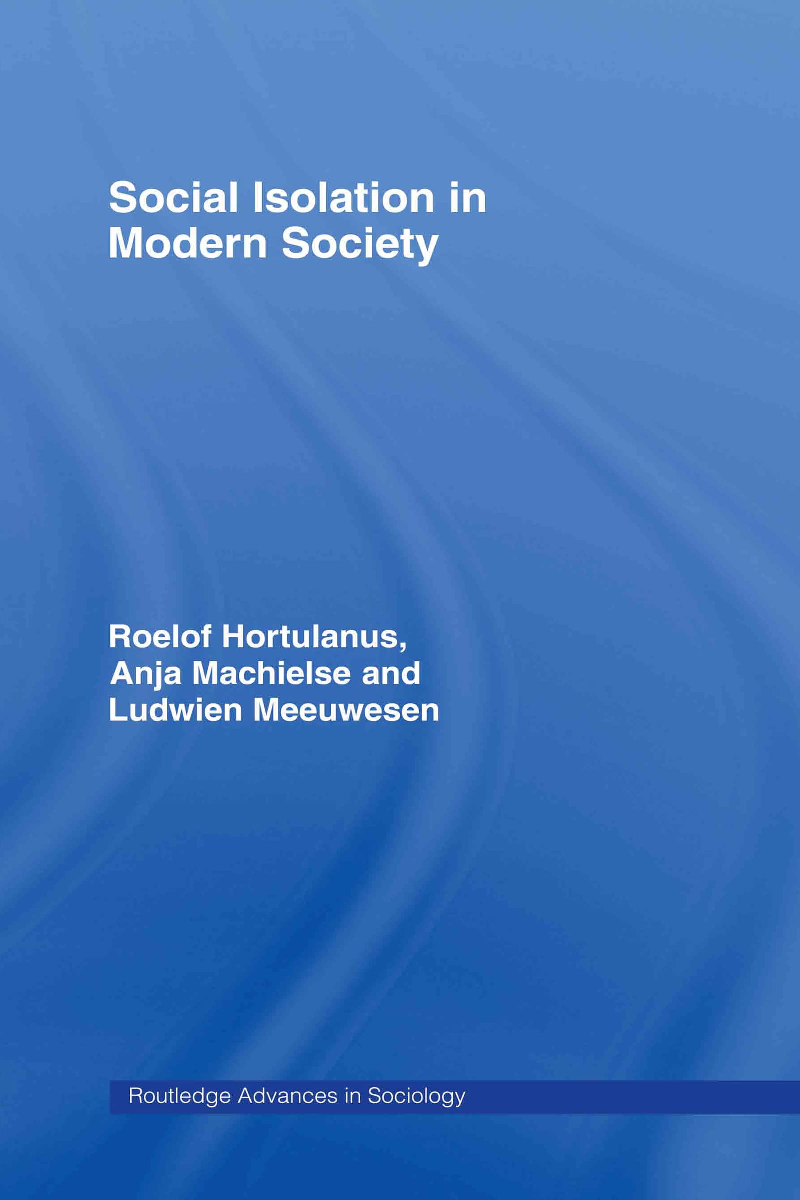 Social Isolation in Modern Society (Routledge Advances in Sociology)