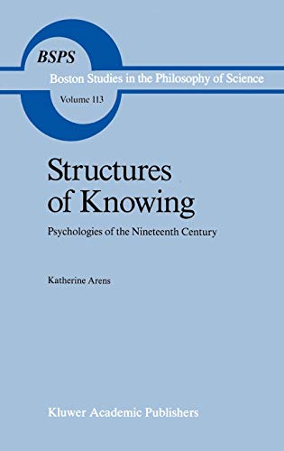 Structures of Knowing: Psychologies of the Nineteenth Century (Boston Studies in the Philosophy and History of Science, 113, Band 113)