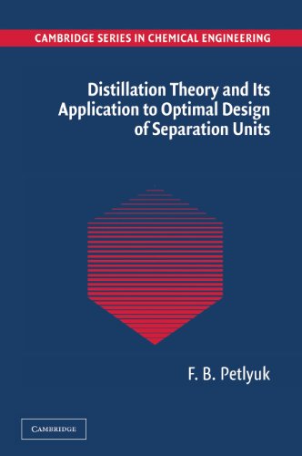 Distillation Theory and its Application to Optimal Design of Separation Units (Cambridge Series in Chemical Engineering)