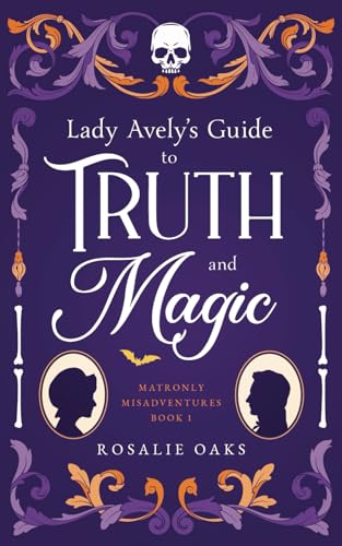 Rosalie Oaks Lady Avely's Guide To Truth And Magic (Matronly Misadventures, Band 1)