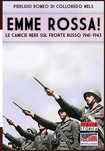 Emme Rossa: Le camicie nere sul fronte russo 1941-1943 (Italia Storica)
