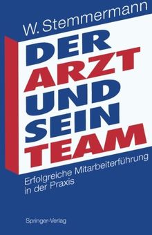 Der Arzt und sein Team: Erfolgreiche Mitarbeiterführung in der Praxis (German Edition)