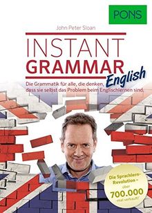 John Peter Sloan: PONS Instant Grammar, die Grammatik, für alle die denken, dass Sie selbst das Problem beim Englischlernen sind.