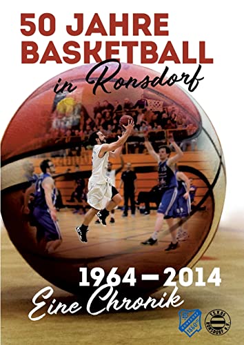 50 Jahre Basketball in Ronsdorf: 1964 - 2014 - Eine Chronik