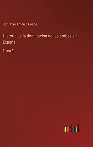 Historia de la dominación de los arabes en España: Tomo 3