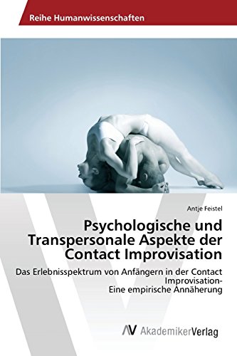 Psychologische und Transpersonale Aspekte der Contact Improvisation: Das Erlebnisspektrum von Anfängern in der Contact Improvisation- Eine empirische Annäherung
